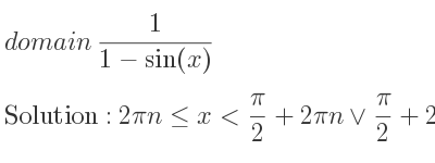 The domain of 1/(1-sin(x)) is 2pin<= x< pi/2+2pin\lor pi/2+2pin<x<2pi+2pin